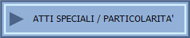 ATTI SPECIALI / PARTICOLARITA'  